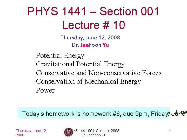 PHYS 1441 – Section 001 Lecture # 10 Thursday, June 12, 2008 Dr. Jaehoon