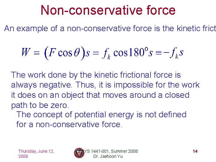 Non-conservative force An example of a non-conservative force is the kinetic frict The work