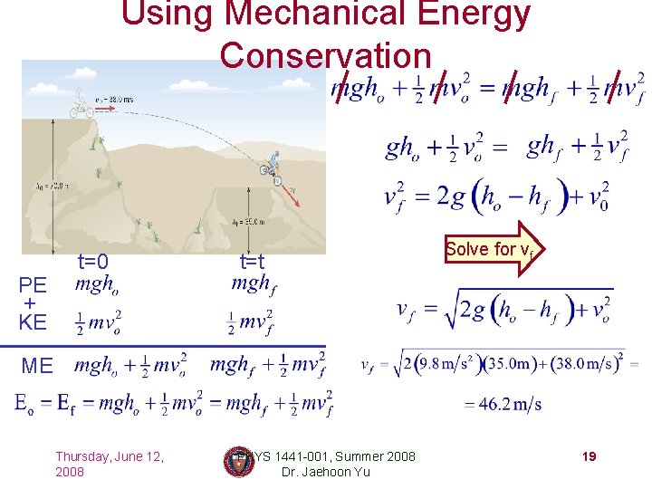 Using Mechanical Energy Conservation PE + KE t=0 t=t Solve for vf ME Thursday,