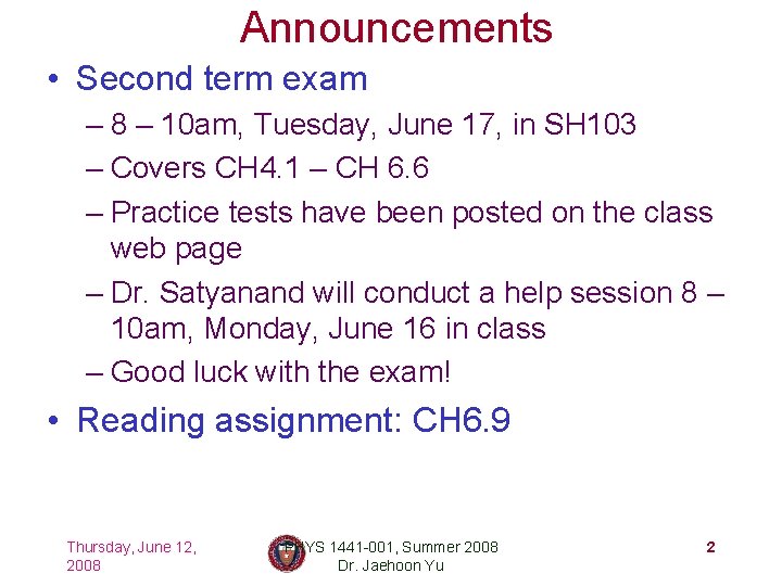 Announcements • Second term exam – 8 – 10 am, Tuesday, June 17, in