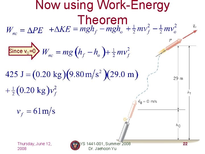 Now using Work-Energy Theorem Since v 0=0 Thursday, June 12, 2008 PHYS 1441 -001,