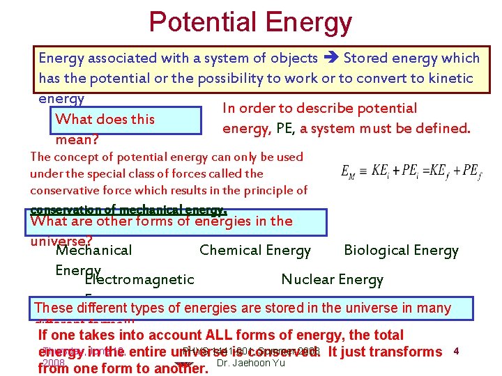 Potential Energy associated with a system of objects Stored energy which has the potential