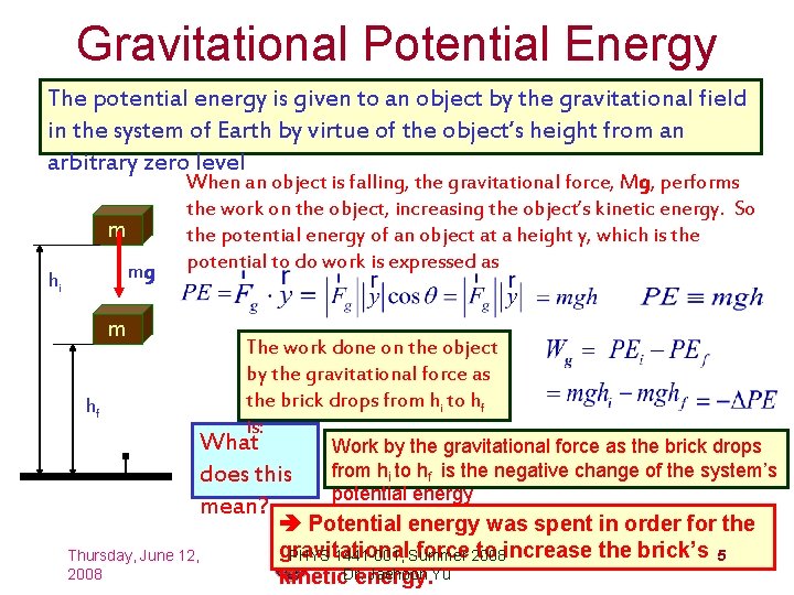 Gravitational Potential Energy The potential energy is given to an object by the gravitational