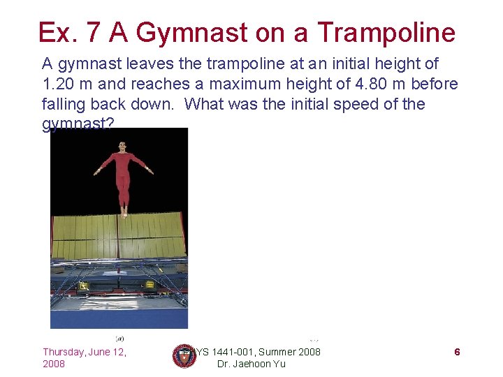 Ex. 7 A Gymnast on a Trampoline A gymnast leaves the trampoline at an