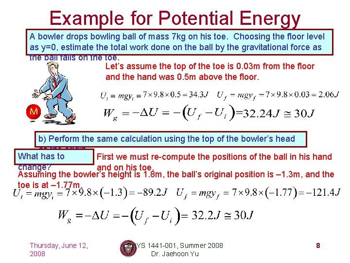 Example for Potential Energy A bowler drops bowling ball of mass 7 kg on