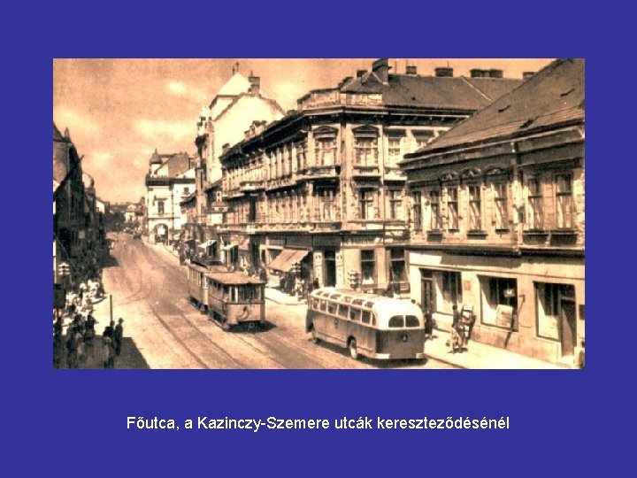 Főutca, a Kazinczy-Szemere utcák kereszteződésénél 