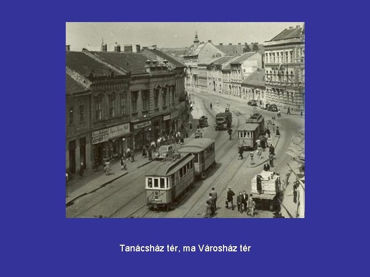 Tanácsház tér, ma Városház tér 