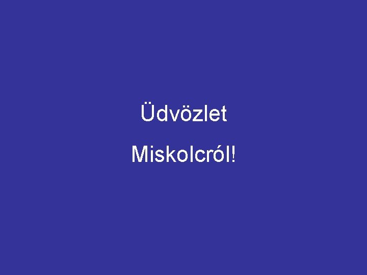 Üdvözlet Miskolcról! 