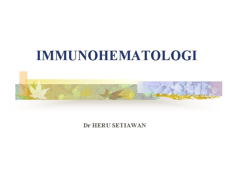 IMMUNOHEMATOLOGI Dr HERU SETIAWAN 