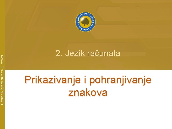 Udžbenik informatike za 5. razred 2. Jezik računala Prikazivanje i pohranjivanje znakova 