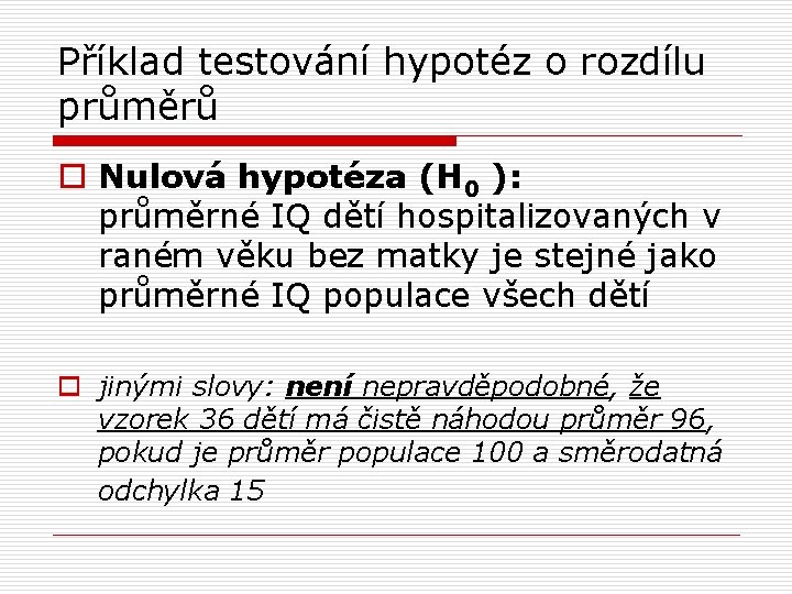 Příklad testování hypotéz o rozdílu průměrů o Nulová hypotéza (H 0 ): průměrné IQ