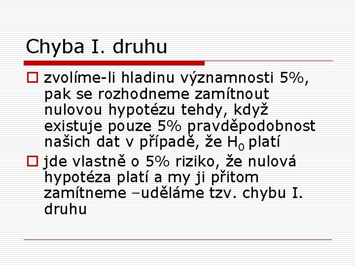 Chyba I. druhu o zvolíme-li hladinu významnosti 5%, pak se rozhodneme zamítnout nulovou hypotézu