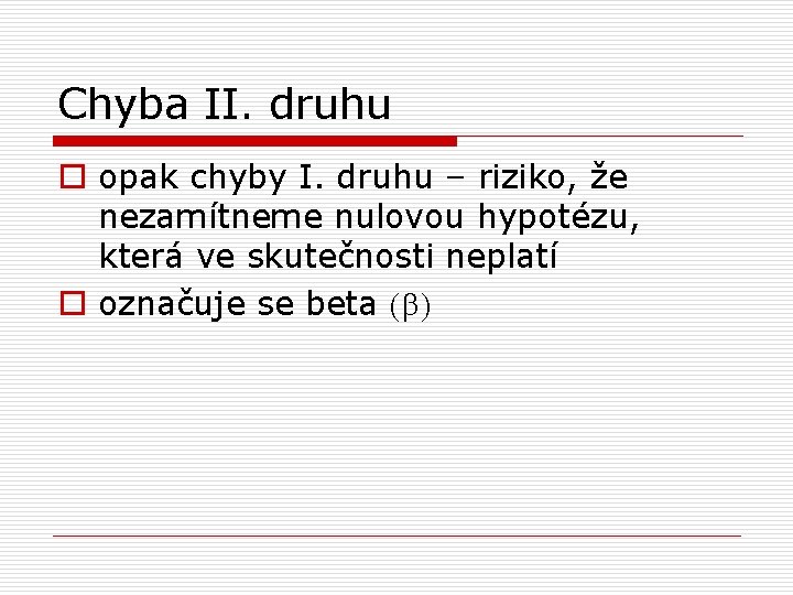 Chyba II. druhu o opak chyby I. druhu – riziko, že nezamítneme nulovou hypotézu,