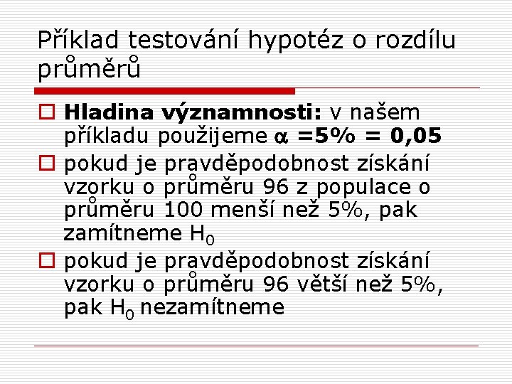 Příklad testování hypotéz o rozdílu průměrů o Hladina významnosti: v našem příkladu použijeme a