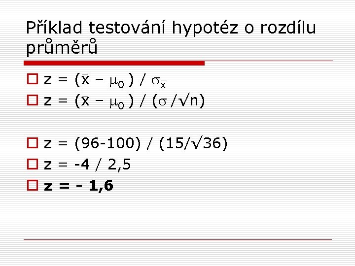 Příklad testování hypotéz o rozdílu průměrů o z = (x – m 0 )