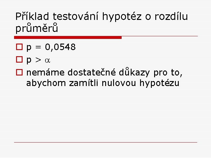 Příklad testování hypotéz o rozdílu průměrů o p = 0, 0548 op>a o nemáme