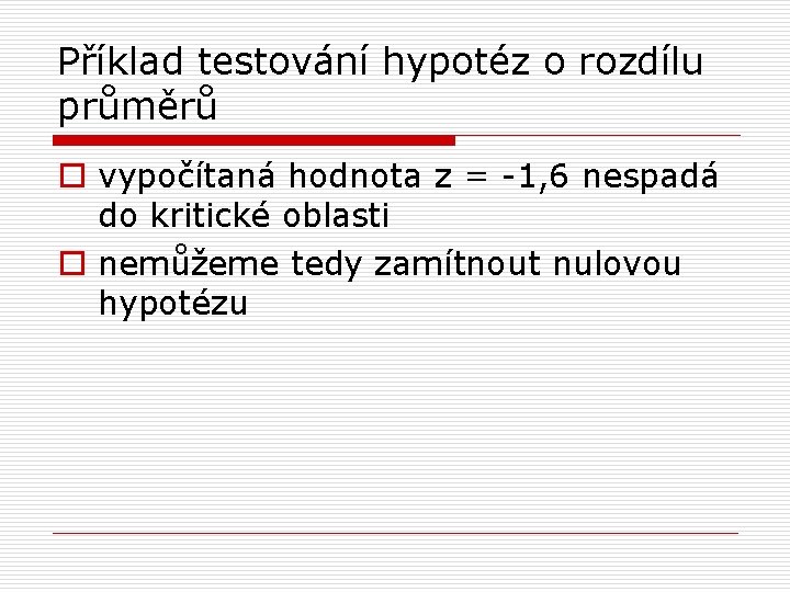Příklad testování hypotéz o rozdílu průměrů o vypočítaná hodnota z = -1, 6 nespadá