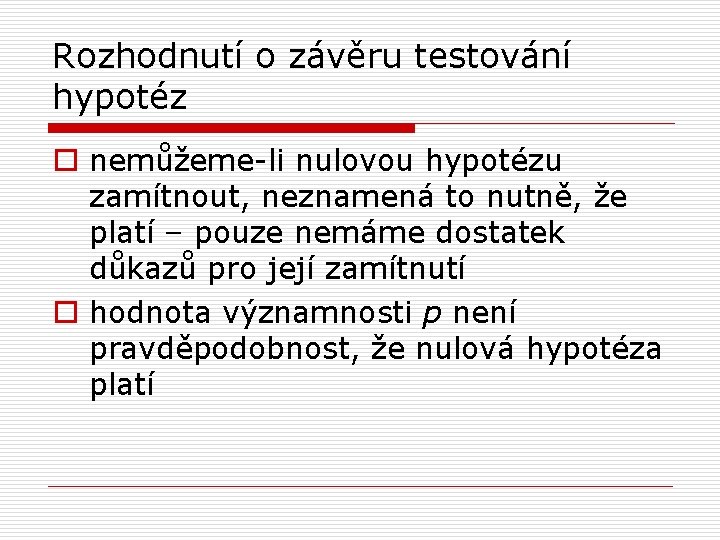 Rozhodnutí o závěru testování hypotéz o nemůžeme-li nulovou hypotézu zamítnout, neznamená to nutně, že