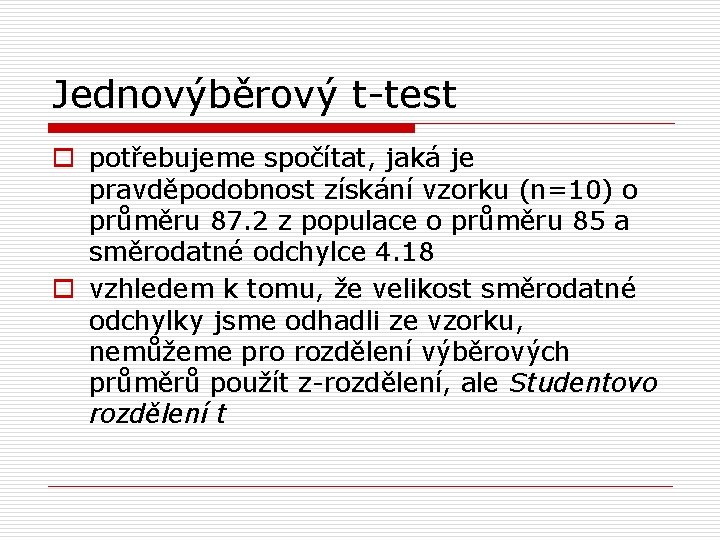 Jednovýběrový t-test o potřebujeme spočítat, jaká je pravděpodobnost získání vzorku (n=10) o průměru 87.