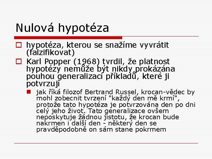 Nulová hypotéza o hypotéza, kterou se snažíme vyvrátit (falzifikovat) o Karl Popper (1968) tvrdil,