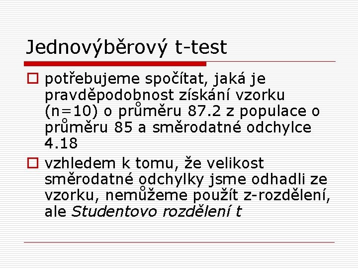 Jednovýběrový t-test o potřebujeme spočítat, jaká je pravděpodobnost získání vzorku (n=10) o průměru 87.