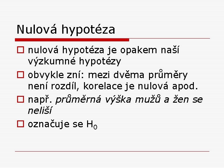 Nulová hypotéza o nulová hypotéza je opakem naší výzkumné hypotézy o obvykle zní: mezi