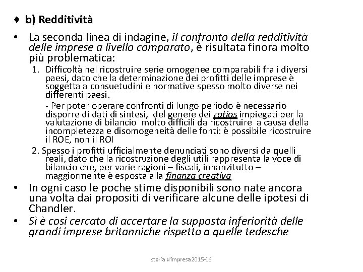 ♦ b) Redditività • La seconda linea di indagine, il confronto della redditività delle