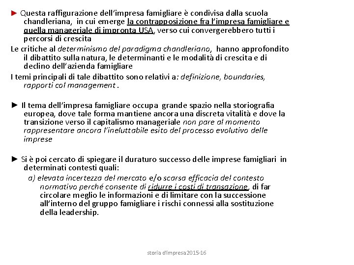 ► Questa raffigurazione dell’impresa famigliare è condivisa dalla scuola chandleriana, in cui emerge la