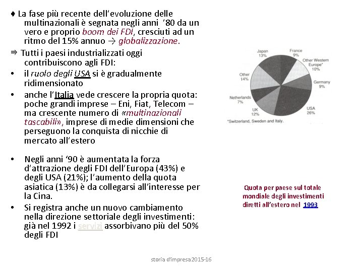 ♦ La fase più recente dell’evoluzione delle multinazionali è segnata negli anni ’ 80