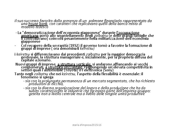 Il suo successo favorito dalla presenza di un polmone finanziario rappresentato da una house