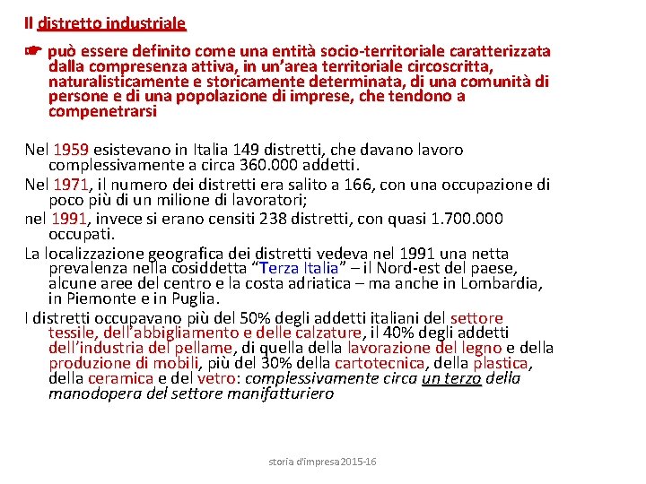 Il distretto industriale ☛ può essere definito come una entità socio-territoriale caratterizzata dalla compresenza