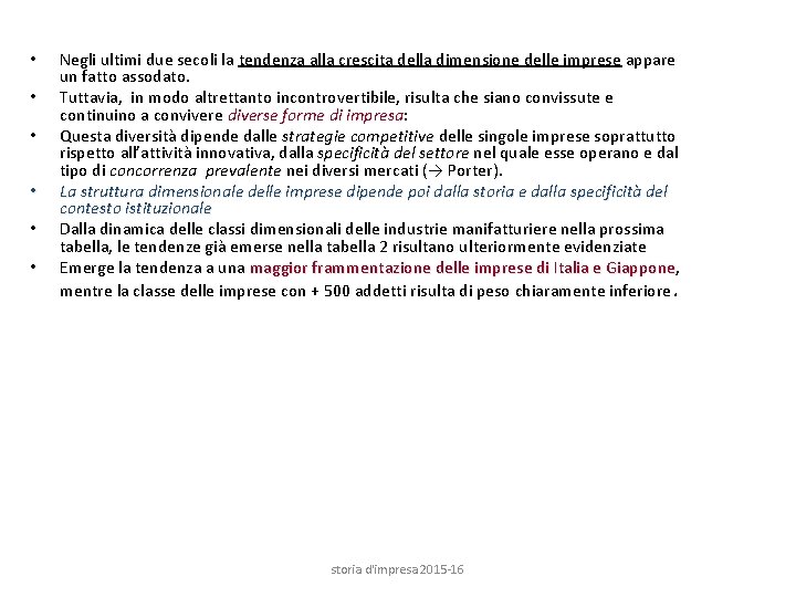  • • • Negli ultimi due secoli la tendenza alla crescita della dimensione