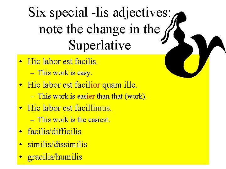 Six special -lis adjectives: note the change in the Superlative • Hic labor est