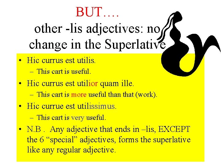 BUT…. other -lis adjectives: no change in the Superlative • Hic currus est utilis.