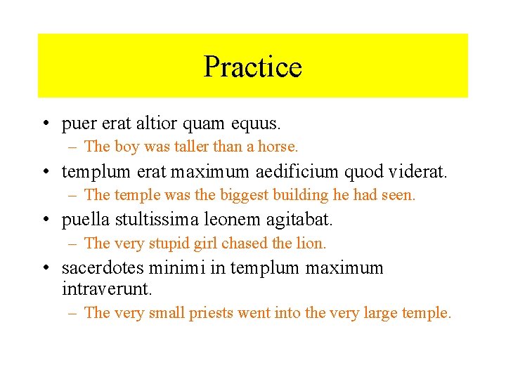 Practice • puer erat altior quam equus. – The boy was taller than a