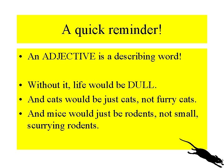 A quick reminder! • An ADJECTIVE is a describing word! • Without it, life