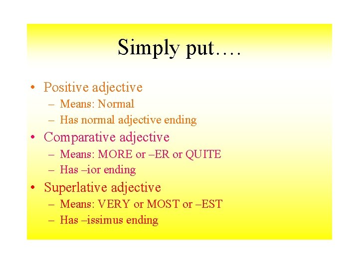 Simply put…. • Positive adjective – Means: Normal – Has normal adjective ending •