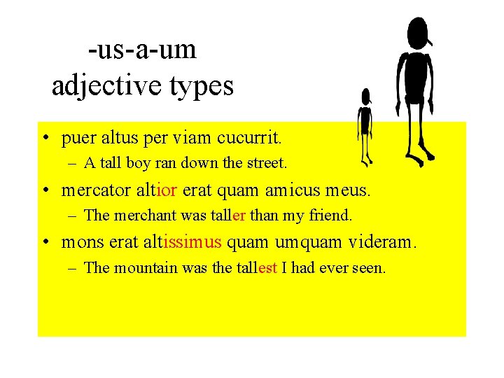 -us-a-um adjective types • puer altus per viam cucurrit. – A tall boy ran