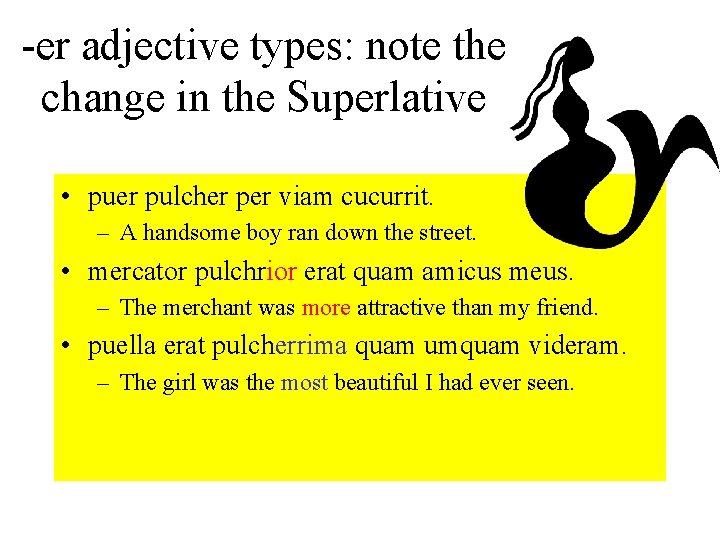 -er adjective types: note the change in the Superlative • puer pulcher per viam