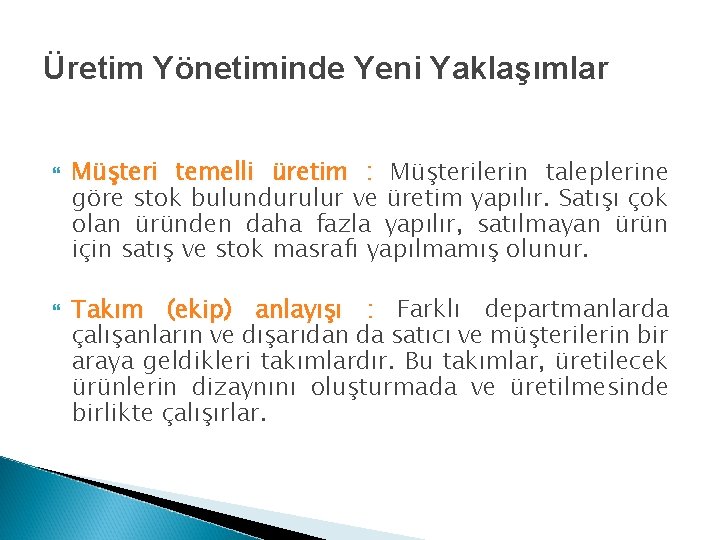 Üretim Yönetiminde Yeni Yaklaşımlar Müşteri temelli üretim : Müşterilerin taleplerine göre stok bulundurulur ve