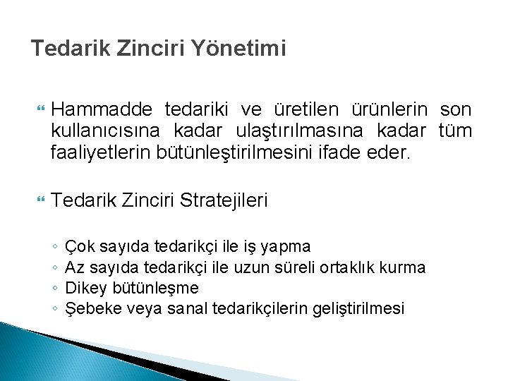 Tedarik Zinciri Yönetimi Hammadde tedariki ve üretilen ürünlerin son kullanıcısına kadar ulaştırılmasına kadar tüm