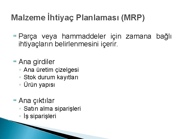 Malzeme İhtiyaç Planlaması (MRP) Parça veya hammaddeler için zamana bağlı ihtiyaçların belirlenmesini içerir. Ana