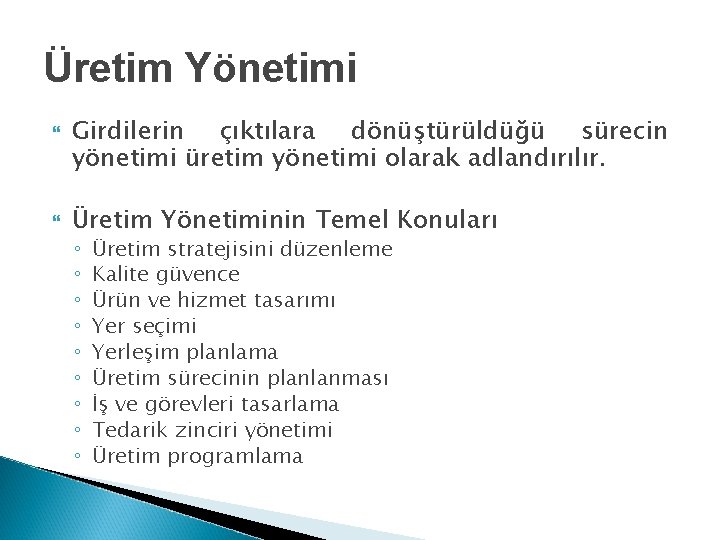 Üretim Yönetimi Girdilerin çıktılara dönüştürüldüğü sürecin yönetimi üretim yönetimi olarak adlandırılır. Üretim Yönetiminin Temel