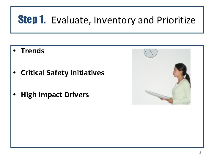 Step 1. Evaluate, Inventory and Prioritize • Trends • Critical Safety Initiatives • High