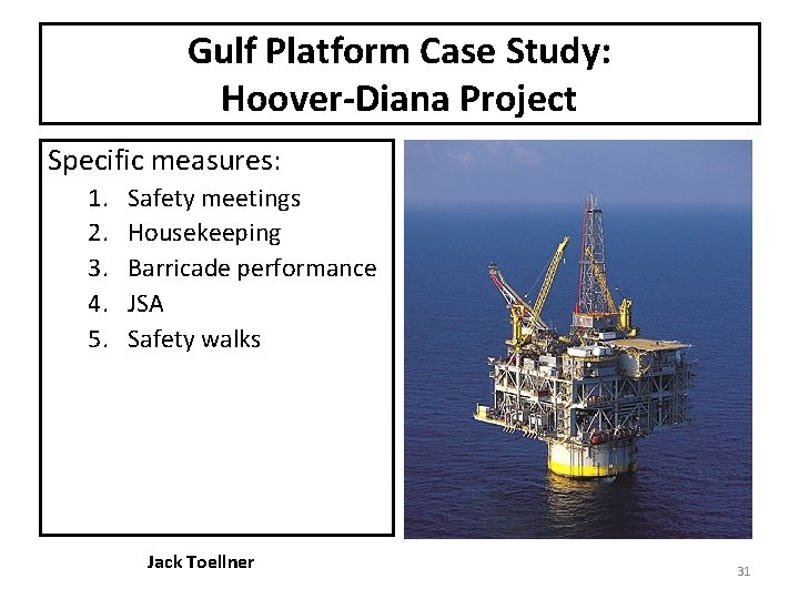 Gulf Platform Case Study: Hoover-Diana Project Specific measures: 1. 2. 3. 4. 5. Safety