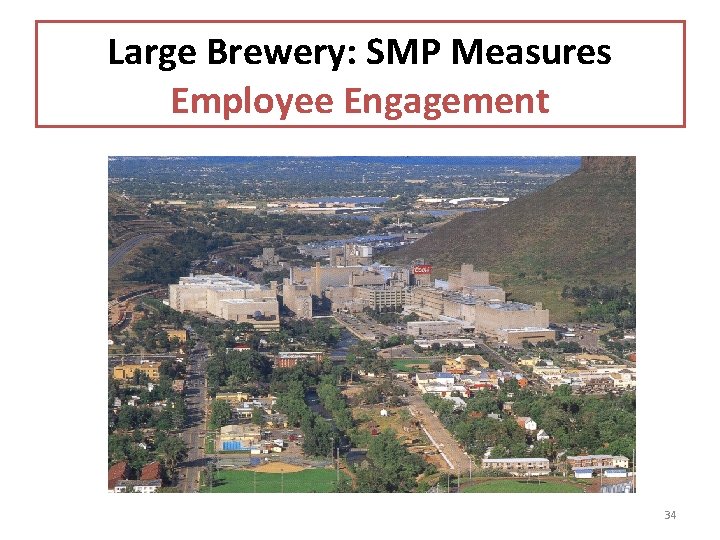 Large Brewery: SMP Measures Employee Engagement 34 