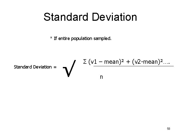 Standard Deviation * If entire population sampled. Standard Deviation = √ Σ (v 1