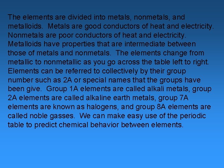 The elements are divided into metals, nonmetals, and metalloids. Metals are good conductors of