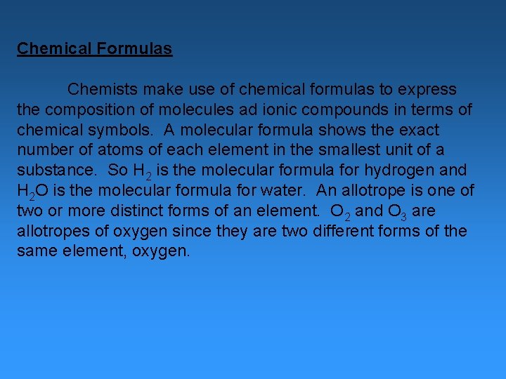 Chemical Formulas Chemists make use of chemical formulas to express the composition of molecules