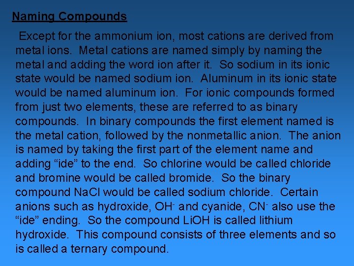 Naming Compounds Except for the ammonium ion, most cations are derived from metal ions.